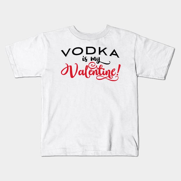 'Vodka is my Valentine' Cool Valentine's Day Vodka Kids T-Shirt by ourwackyhome